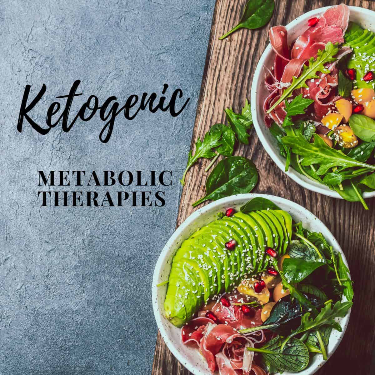 Ketogenic Metabolic Therapies
